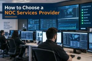 How to choose a NOC services provider for network monitoring and IT support
